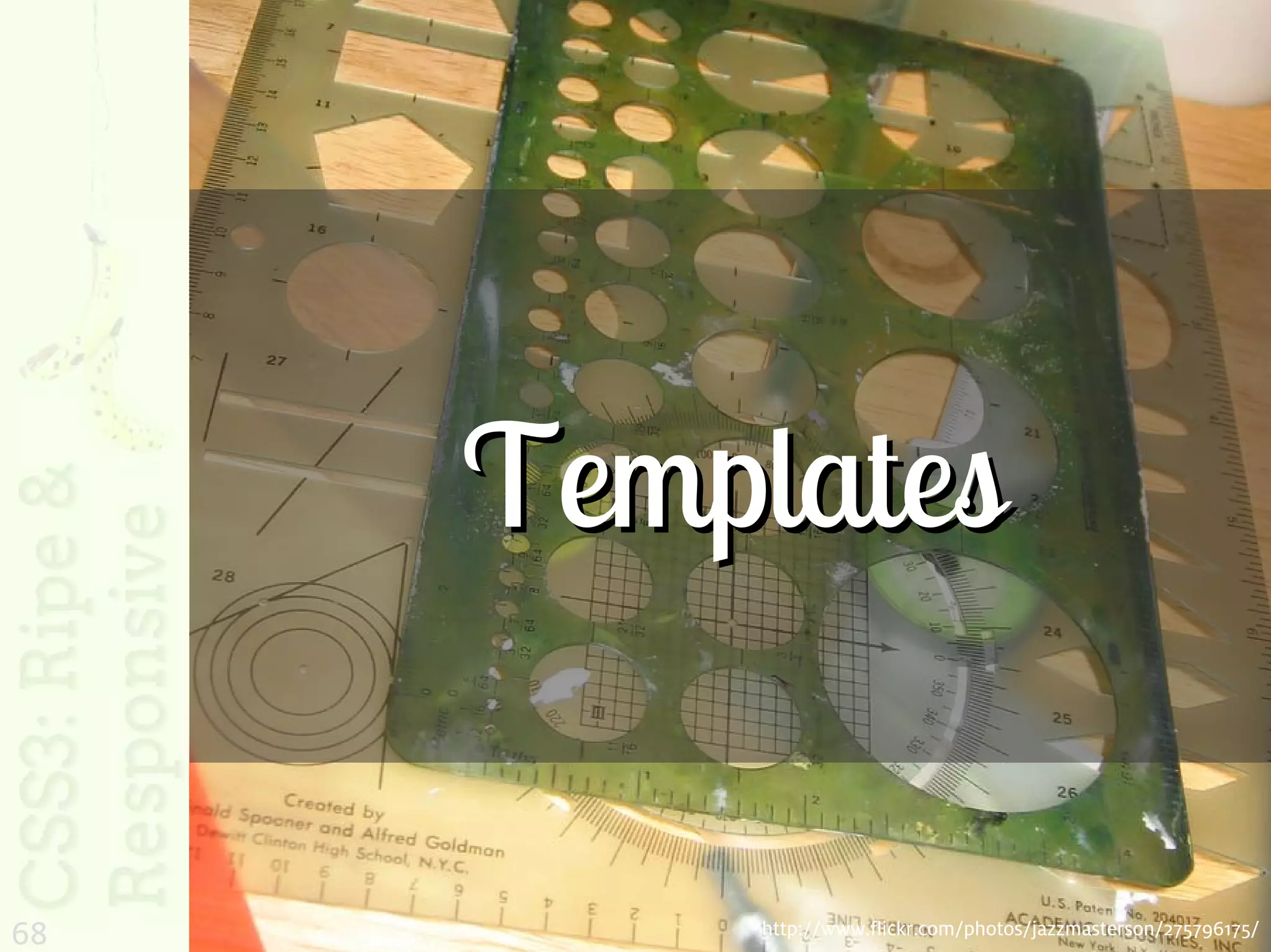 Templates

68       http://www.flickr.com/photos/jazzmasterson/275796175/
 