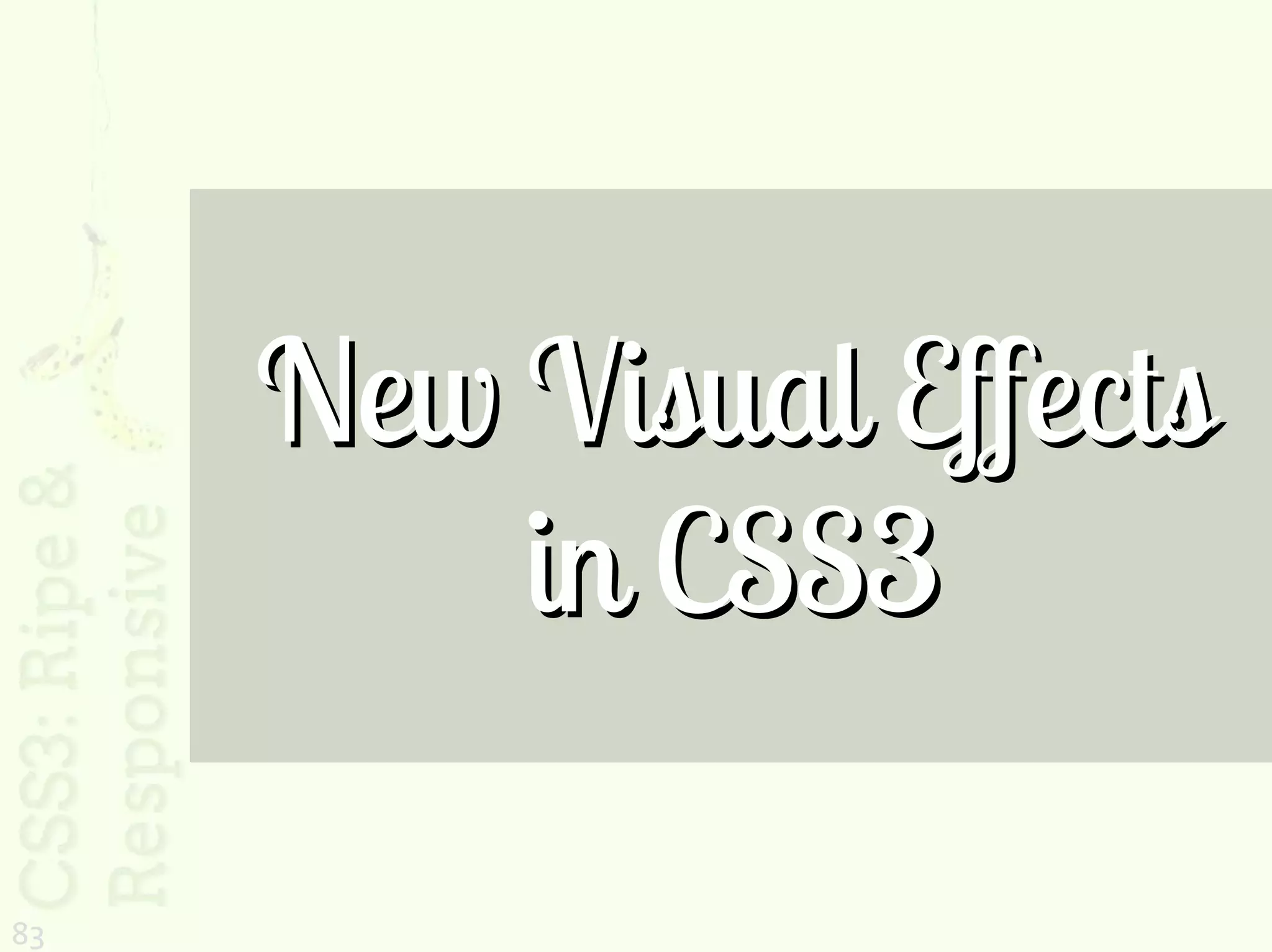 New Visual Effects
         in CSS3

83
 