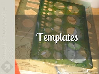Templates

110       http://www.flickr.com/photos/jazzmasterson/275796175/
 