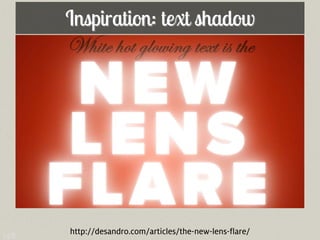 Inspiration: text shadow




148   http://desandro.com/articles/the-new-lens-flare/
 