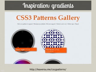 Inspiration: gradients




156      http://leaverou.me/css3patterns/
 
