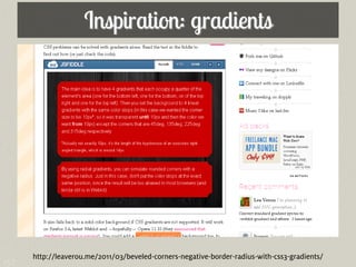 Inspiration: gradients




      http://leaverou.me/2011/03/beveled-corners-negative-border-radius-with-css3-gradients/
157
 