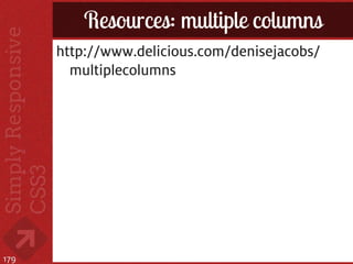 Resources: multiple columns
      http://www.delicious.com/denisejacobs/
        multiplecolumns




179
 