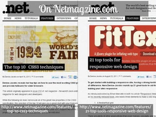 On Netmagzine.com




http://www.netmagazine.com/features/   http://www.netmagazine.com/features/
    top-10-css3-techniques                21-top-tools-responsive-web-design
218
 