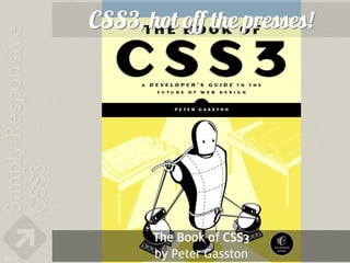 CSS3, hot off the presses!




             The Book of CSS3
220          by Peter Gasston
 