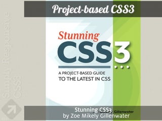 Project-based CSS3




            Stunning CSS3
221
        by Zoe Mikely Gillenwater
 