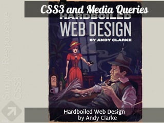 CSS3 and Media Queries




          Hardboiled Web Design
224           by Andy Clarke
 