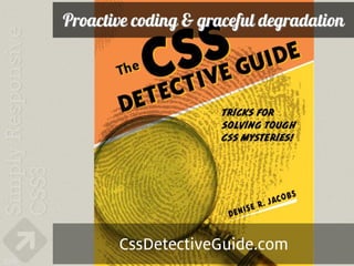 Proactive coding & graceful degradation




             CssDetectiveGuide.com
226
 
