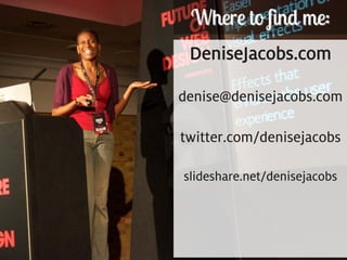 Where to find me:
       DeniseJacobs.com

      denise@denisejacobs.com

      twitter.com/denisejacobs

      slideshare.net/denisejacobs




228
 