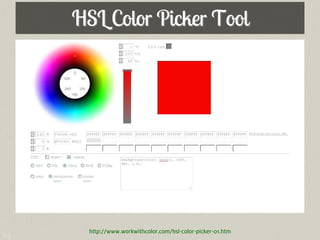HSL Color Picker Tool




       http://www.workwithcolor.com/hsl-color-picker-01.htm
63
 