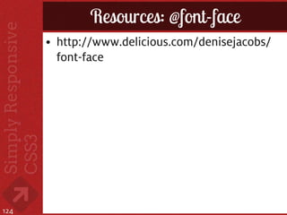 Resources: @font-face
      • http://www.delicious.com/denisejacobs/
        font-face




124
 