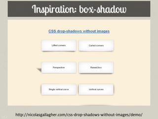 Inspiration: box-shadow




142   http://nicolasgallagher.com/css-drop-shadows-without-images/demo/
 