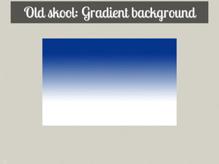 Old skool: Gradient background




151
 