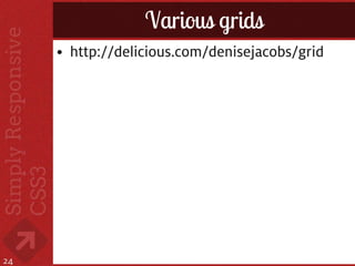 Various grids
     • http://delicious.com/denisejacobs/grid




24
 
