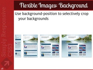 Flexible Images: Background
     Use background-position to selectively crop
       your backgrounds




28
 