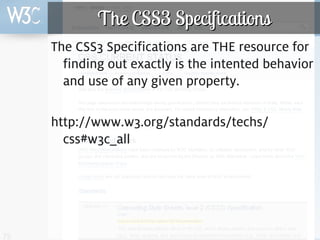 The CSS3 Specifications
     The CSS3 Specifications are THE resource for
       finding out exactly is the intented behav...