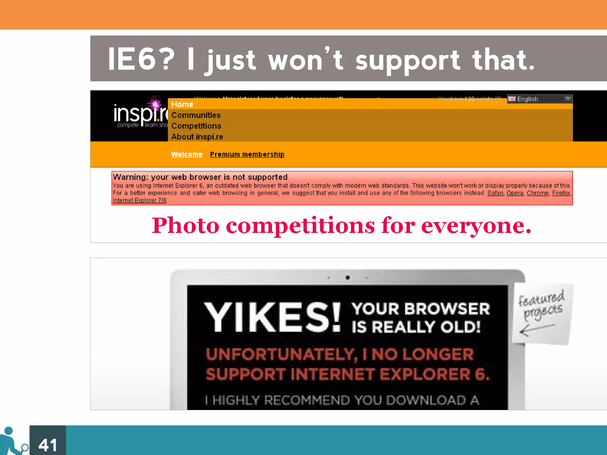 IE6? I just won’t support that.




41
 