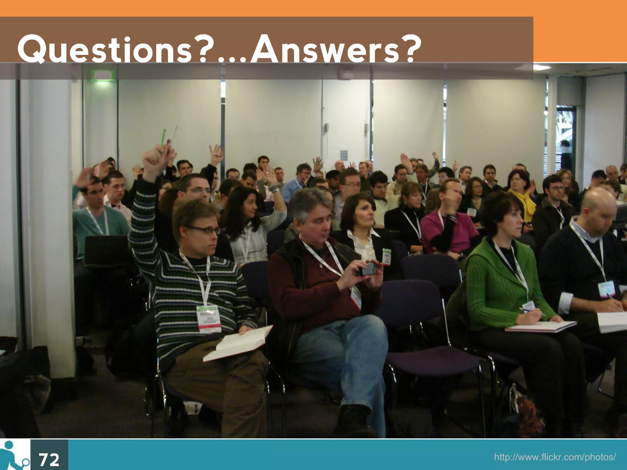 Questions?...Answers?




 72                     http://www.flickr.com/photos/
 