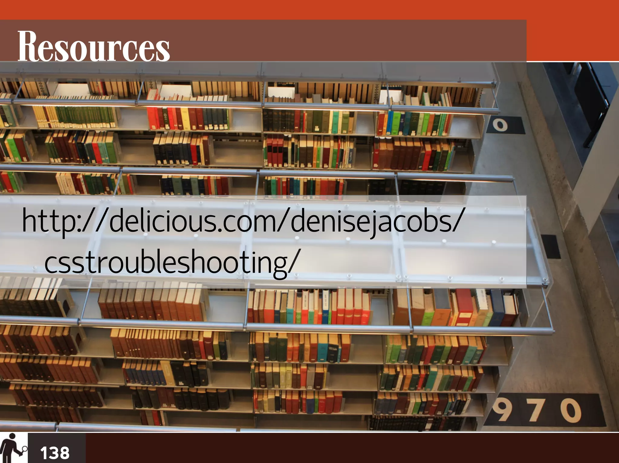 Resources



http://delicious.com/denisejacobs/
  csstroubleshooting/




 138
 