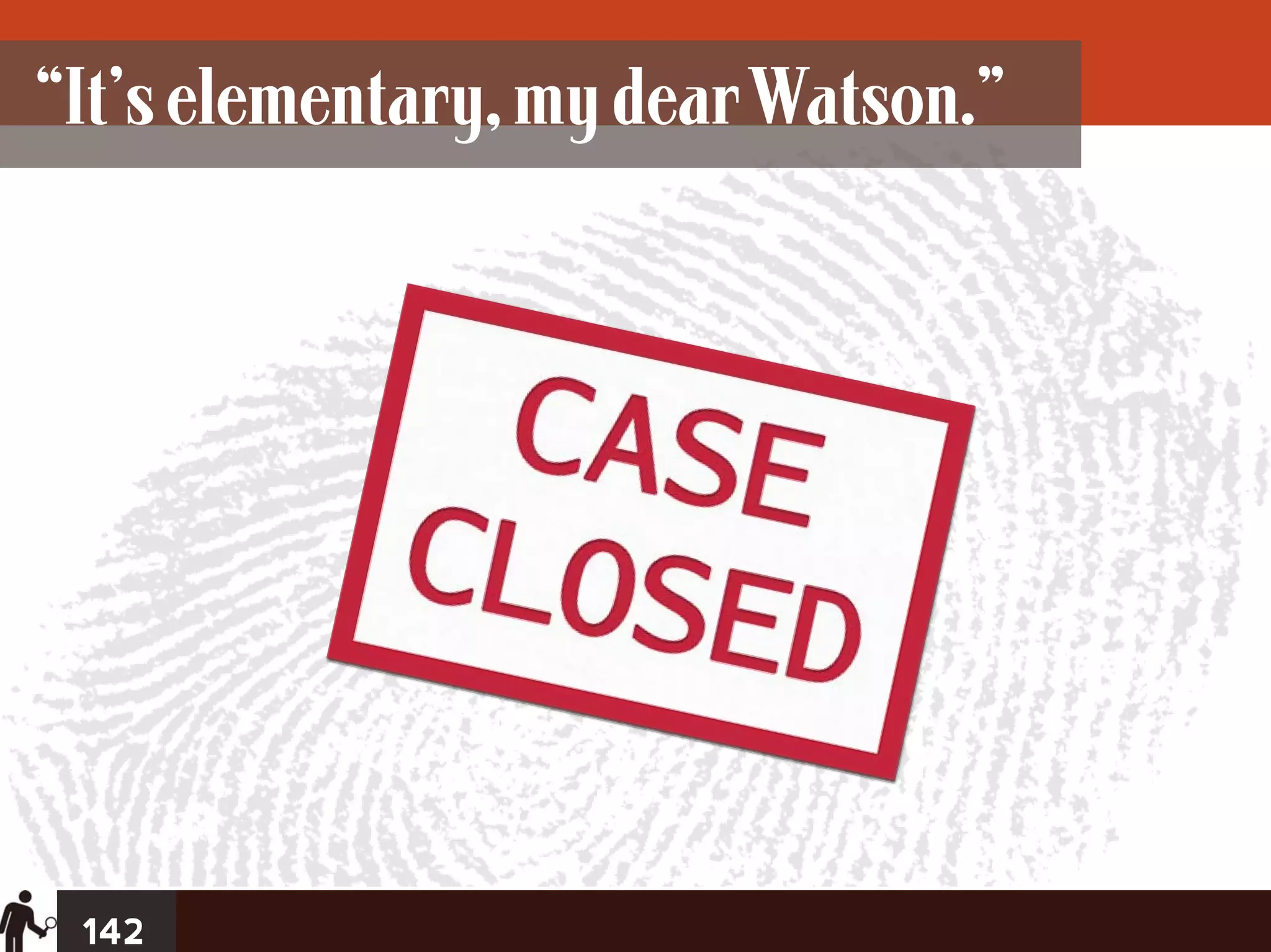 “It’s elementary, my dear Watson.”




 142
 
