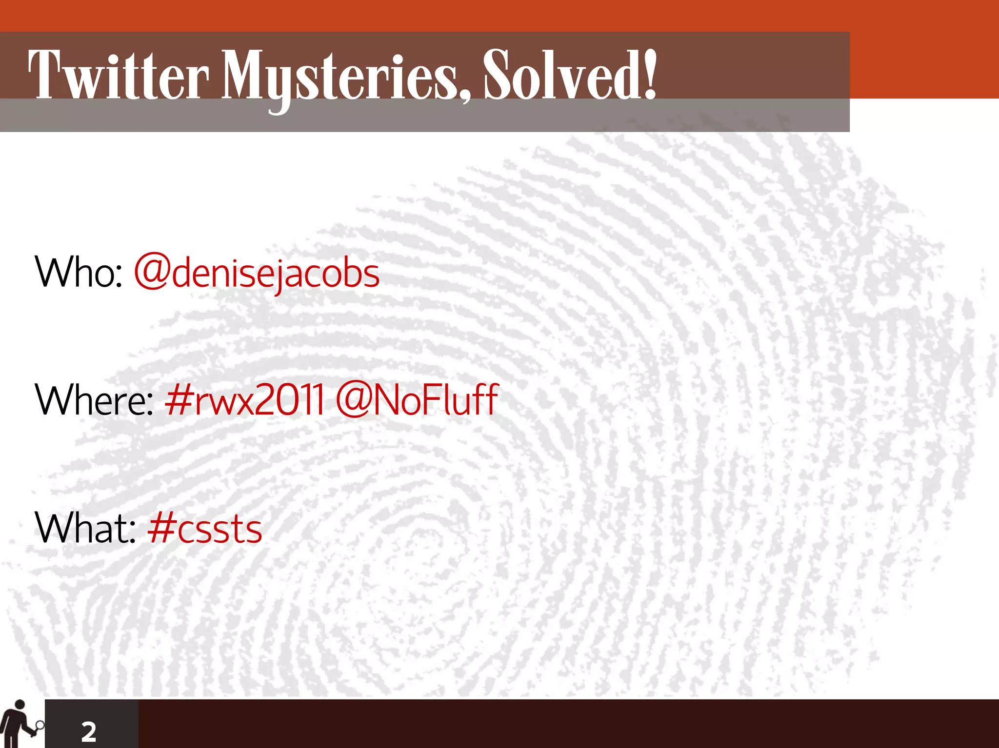 Twitter Mysteries, Solved!

Who: @denisejacobs

Where: #rwx2011 @NoFluff

What: #cssts



  2
 