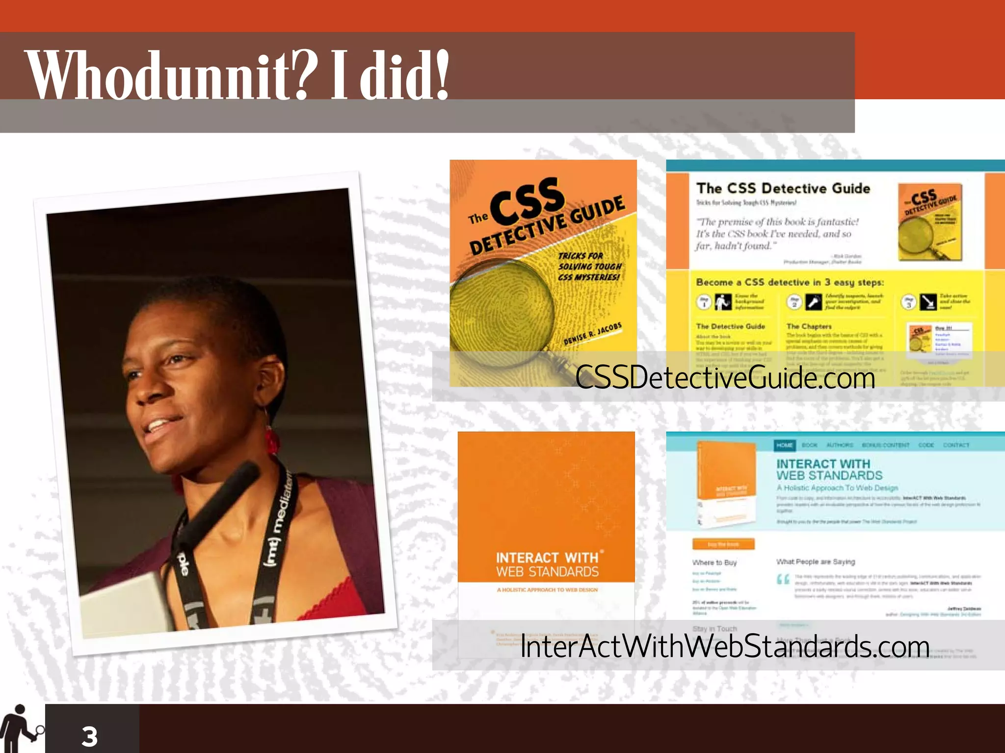 Whodunnit? I did!



                       CSSDetectiveGuide.com




                    InterActWithWebStandards.com

  3
 