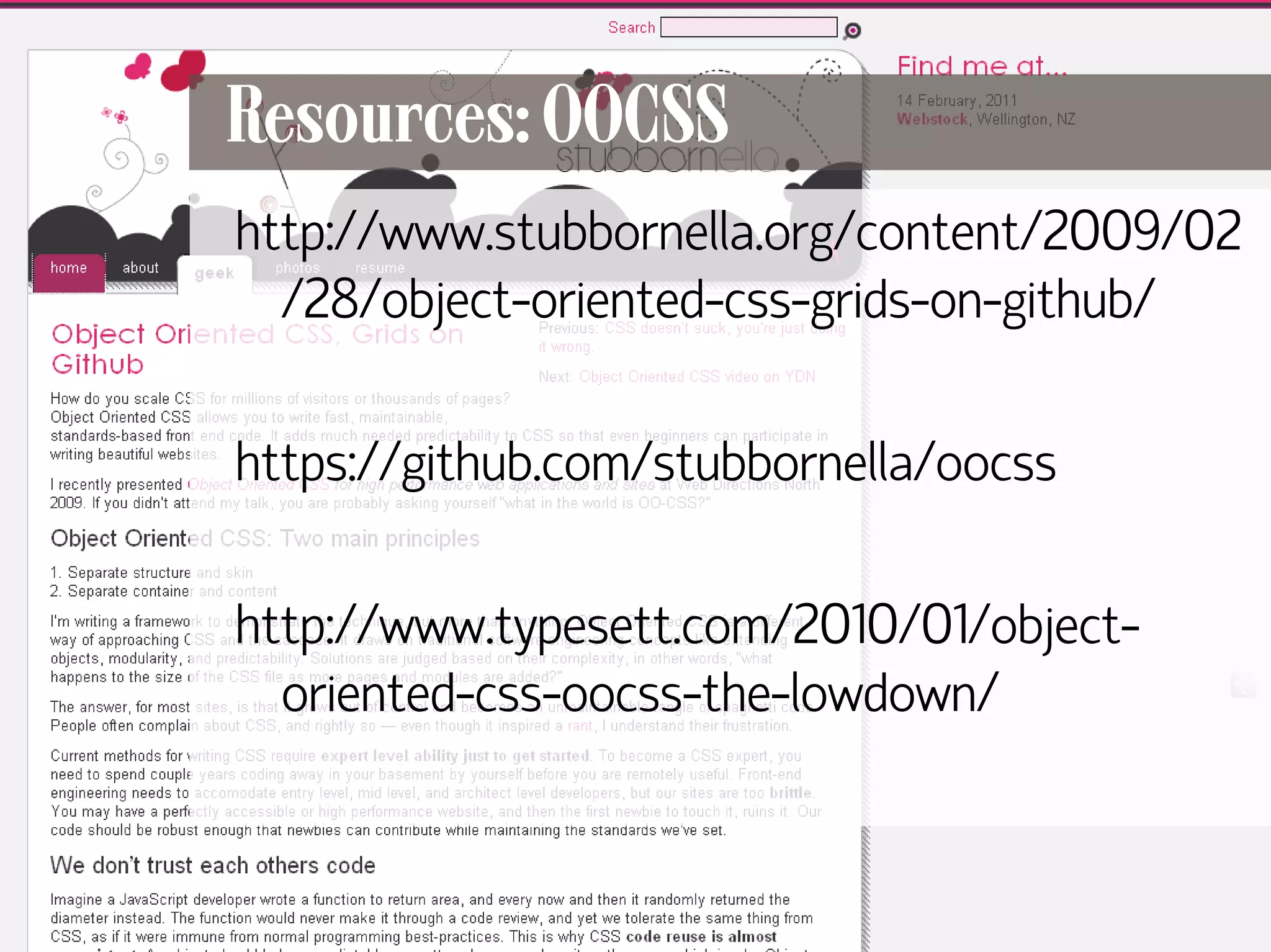Resources: OOCSS
     http://www.stubbornella.org/content/2009/02
       /28/object-oriented-css-grids-on-github/

     https://github.com/stubbornella/oocss

     http://www.typesett.com/2010/01/object-
       oriented-css-oocss-the-lowdown/



63
 