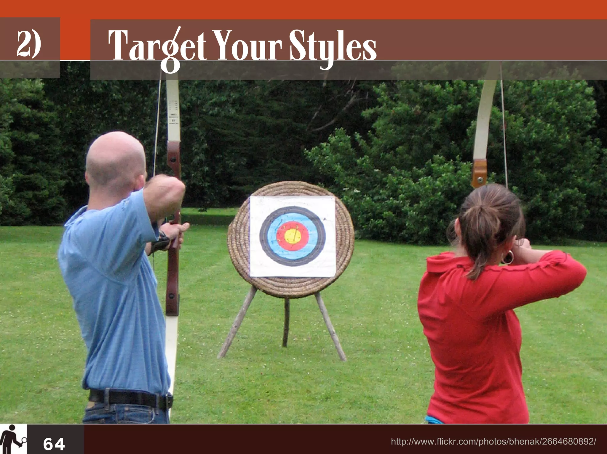 2)        Target Your Styles




     64                        http://www.flickr.com/photos/bhenak/2664680892/
 