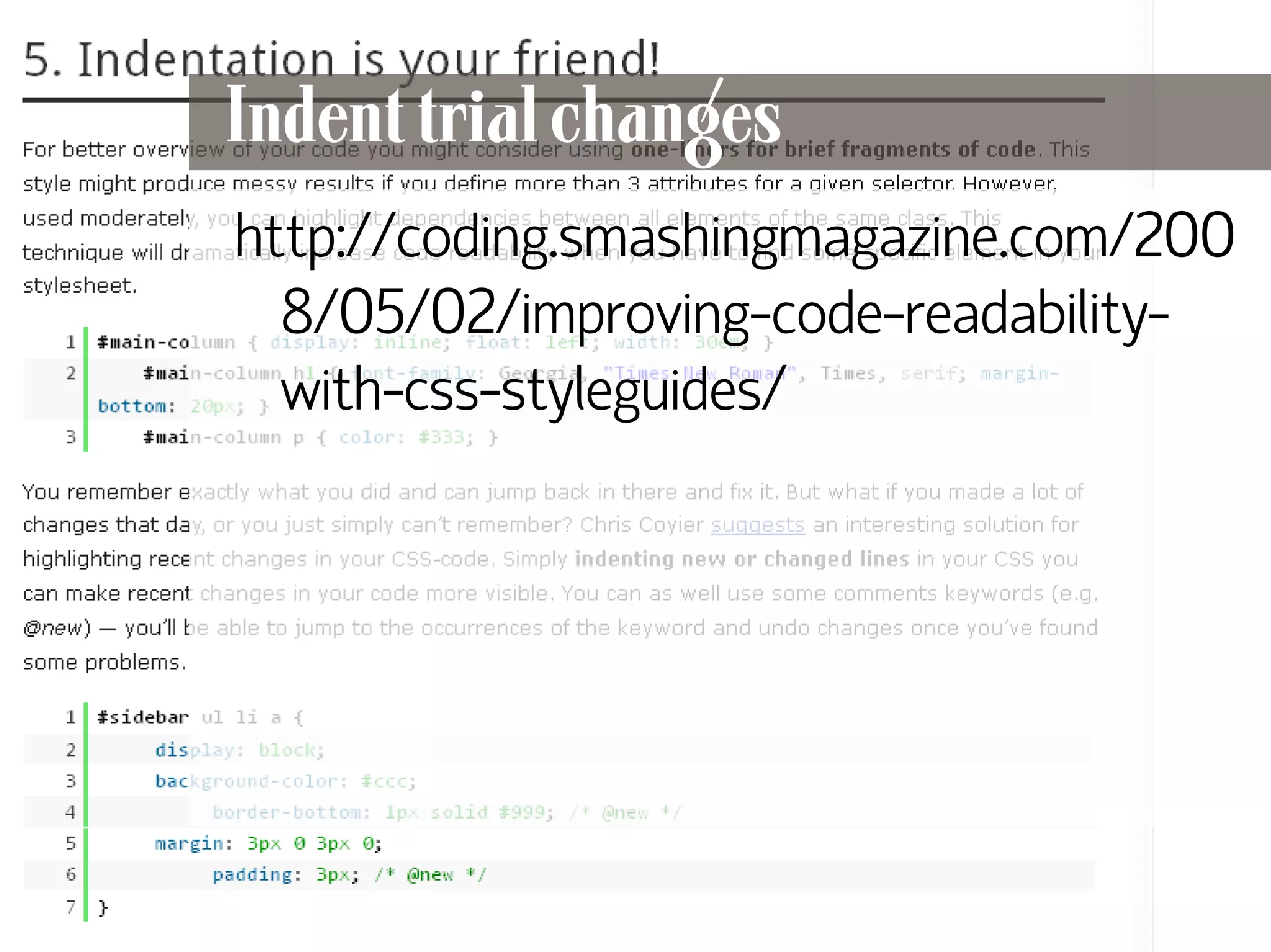 Indent trial changes
     http://coding.smashingmagazine.com/200
       8/05/02/improving-code-readability-
       with-css-styleguides/




70
 
