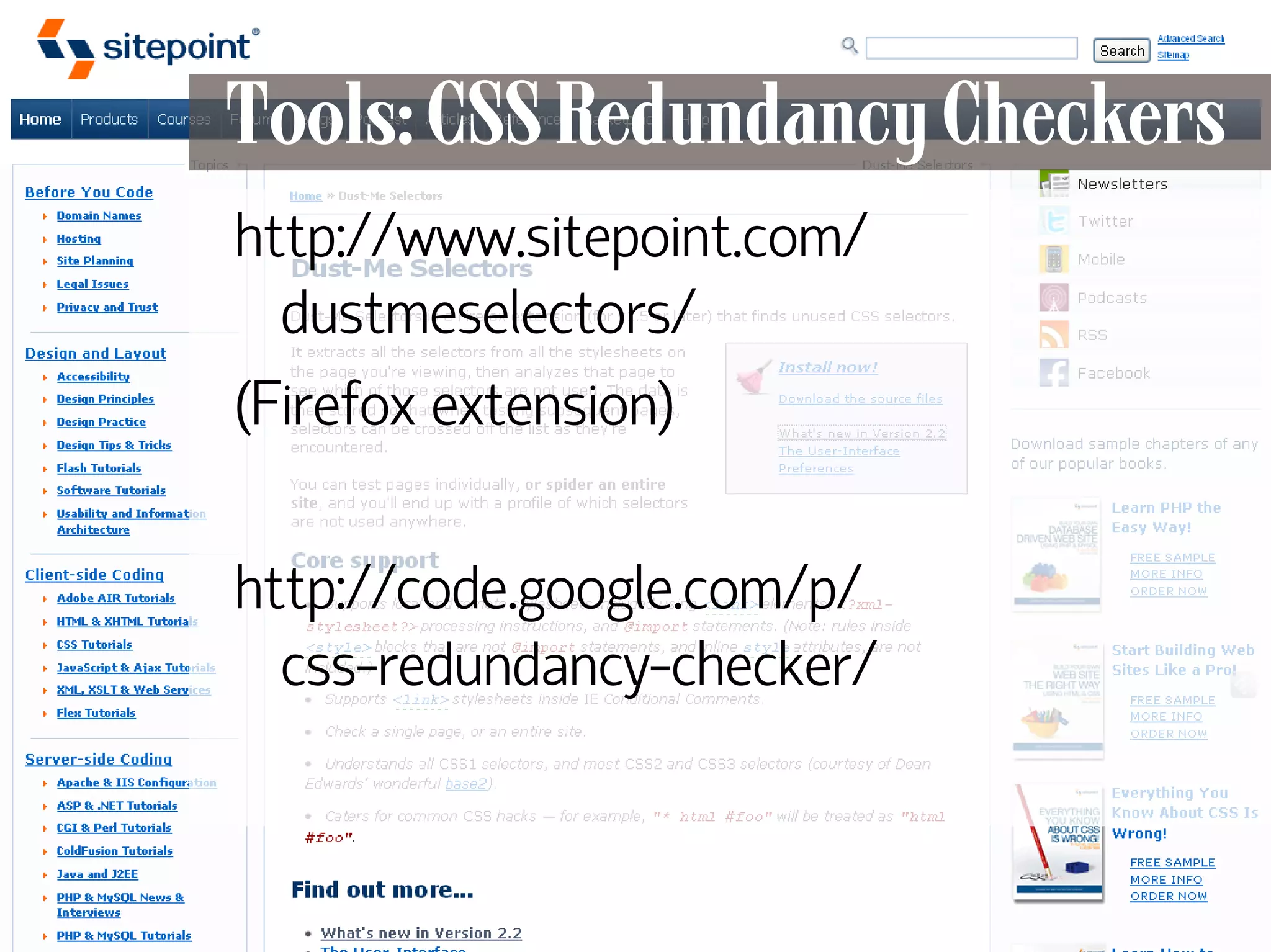 Tools: CSS Redundancy Checkers
      http://www.sitepoint.com/
        dustmeselectors/
      (Firefox extension)

      http://code.google.com/p/
        css-redundancy-checker/



130
 