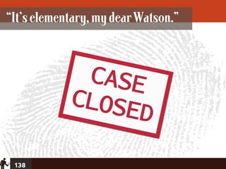 “It’s elementary, my dear Watson.”




 138
 