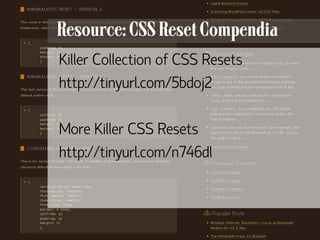 Resource: CSS Reset Compendia
     Killer Collection of CSS Resets
     http://tinyurl.com/5bdoj2

     More Killer CSS Resets
     http://tinyurl.com/n746dl




18
 
