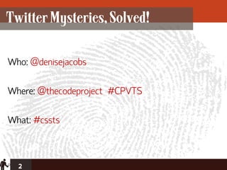 Twitter Mysteries, Solved!

Who: @denisejacobs

Where: @thecodeproject #CPVTS

What: #cssts



  2
 