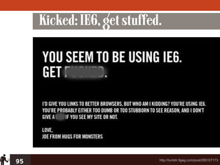 Kicked: IE6, get stuffed.




95                           http://tumblr.9gag.com/post/285107173
 