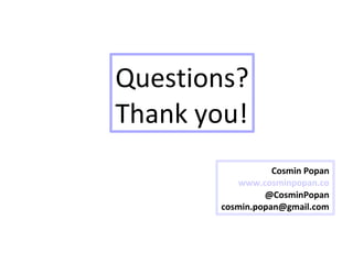 Cosmin Popan
www.cosminpopan.co
@CosminPopan
cosmin.popan@gmail.com
Questions?
Thank you!
 