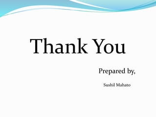 Thank You
Prepared by,
Sushil Mahato
 