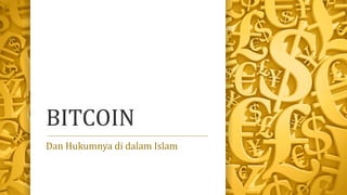 BITCOIN
Dan Hukumnya di dalam Islam
 