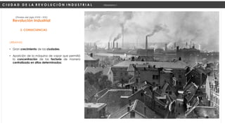 URBANAS:
• Gran crecimiento de las ciudades.
• Aparición de la máquina de vapor que permitió
la concentración de las factoría de manera
centralizada en sitios determinados:
Revolución Industrial
(Finales del siglo XVIII – XIX)
2. CONSECUENCIAS
C I U D A D D E L A R E V O L U C I Ó N I N D U S T R I A L Urbanismo I
 