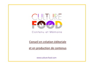 www.culture-food.com
Conseil en création éditoriale
et en production de contenus
 