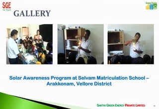 Solar Awareness Program at Selvam Matriculation School –
              Arakkonam, Vellore District



                                                           16
 