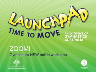 ZOOM!
Gymnastics NSW online workshop.

 