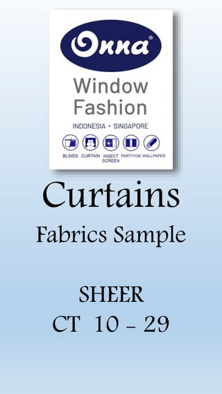 Curtains
Fabrics Sample
SHEER
CT 10 - 29
 