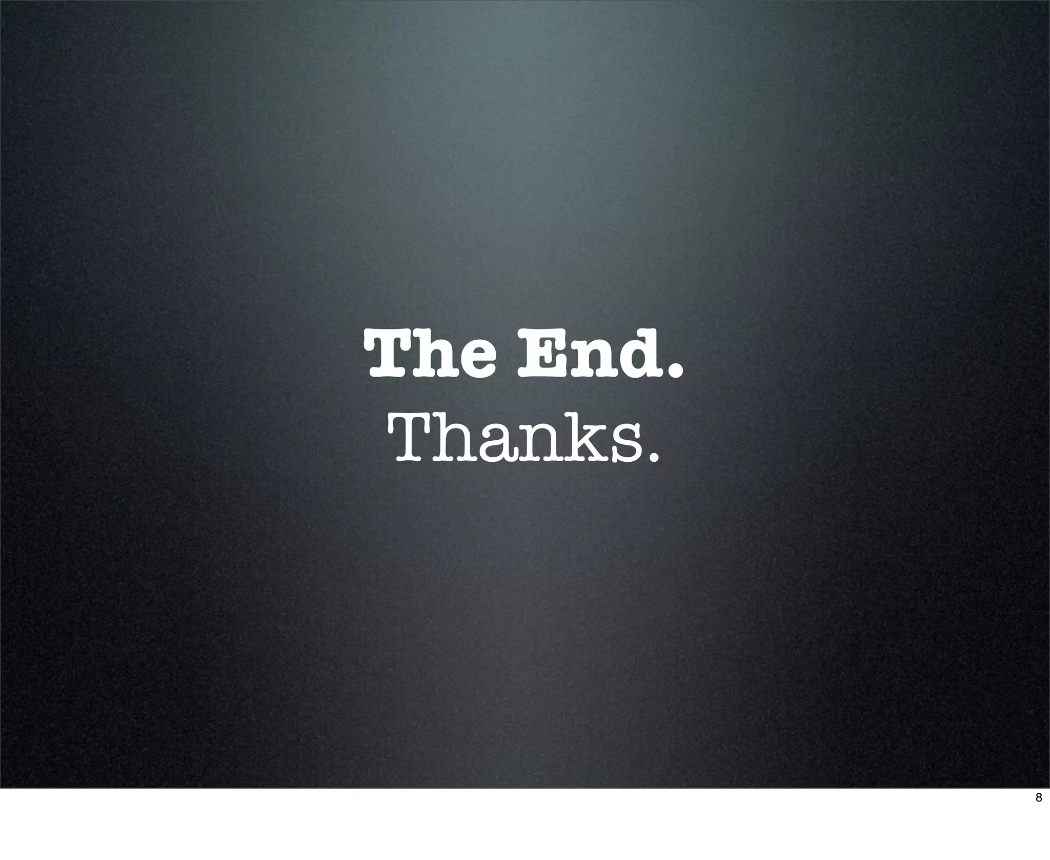 The End.
Thanks.



           8
 