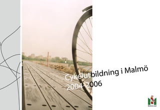Cykelutbildning i Malmö
2004-2006
 