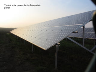 Typical solar powerplant – Fotovoltaic
panel