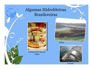 Algumas Hidrelétricas Brasilereiras Itaipu Tucuruí Turbina da Usina de  Itaipu 