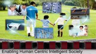 Enabling Human Centric Intelligent Society
                       9
 