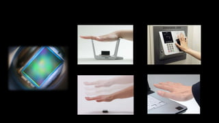 example: palm vein sensors




                         6   Copyright 2012 FUJITSU
 