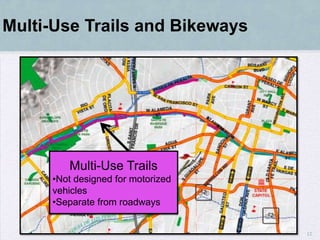 Multi-Use Trails and Bikeways




        Multi-Use Trails
     •Not designed for motorized
     vehicles
     •Separate from roadways


                                   12
 