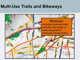 Multi-Use Trails and Bikeways


                          Bikeways
                   •Includes multi-use trails
                   •Includes bike lanes on
                   roads designed for
                   motorized transportation




                                                13
 